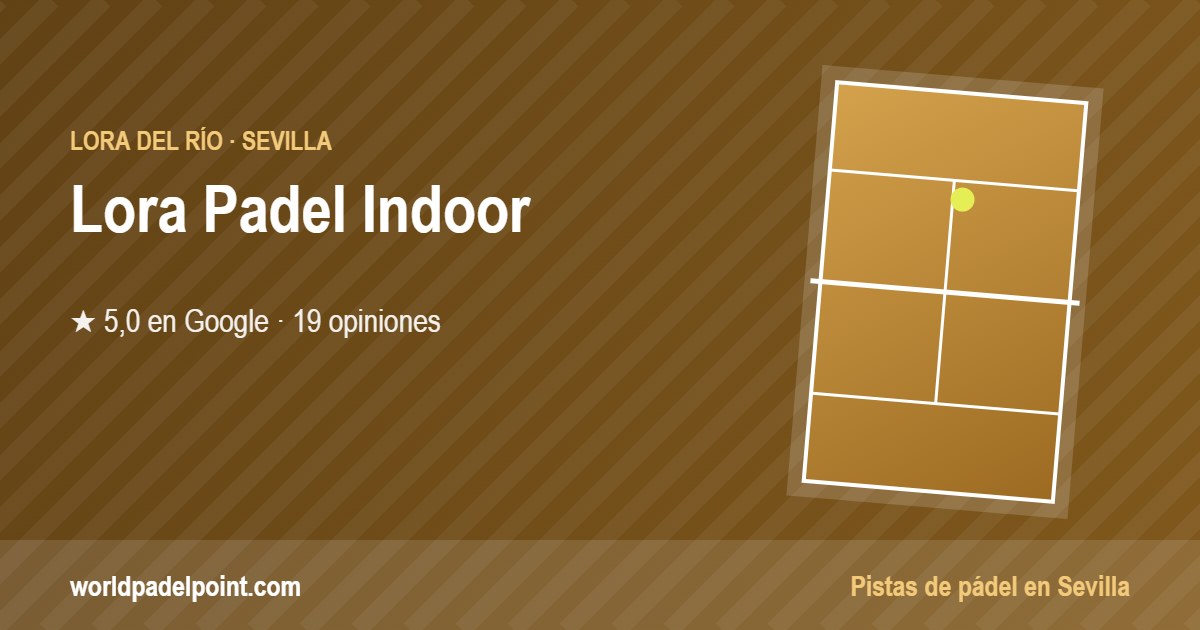 Tarjeta de Lora Padel Indoor, club de pádel en Lora del Río, Sevilla