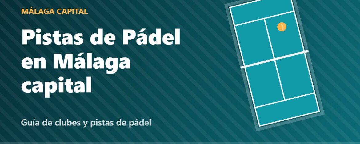 Pistas de Pádel en Málaga capital: guía de clubes de pádel