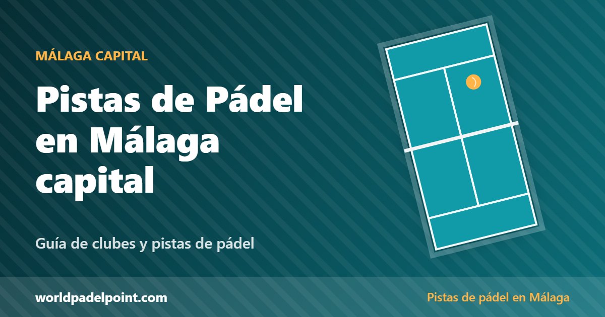 Pistas de Pádel en Málaga capital: guía de clubes de pádel