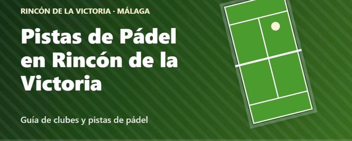 Pistas de Pádel en Rincón de la Victoria: guía de clubes de pádel