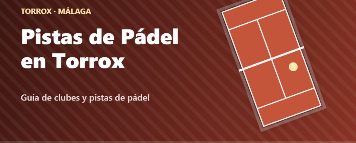 Pistas de Pádel en Torrox: guía de clubes de pádel