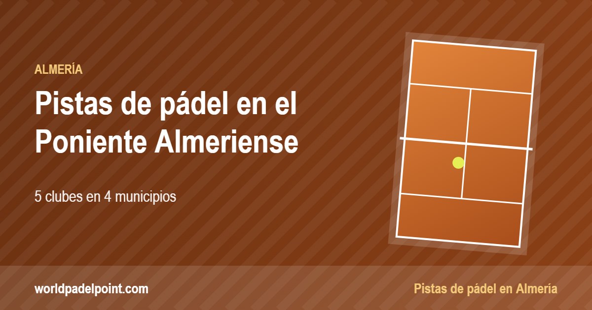 Tarjeta de las pistas de pádel de el Poniente Almeriense: 5 clubes en 4 municipios